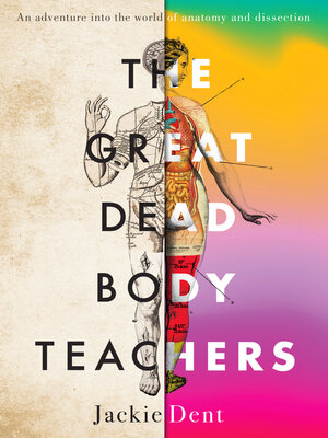 cover image of The Great Dead Body Teachers: an adventure into the world of anatomy and dissection